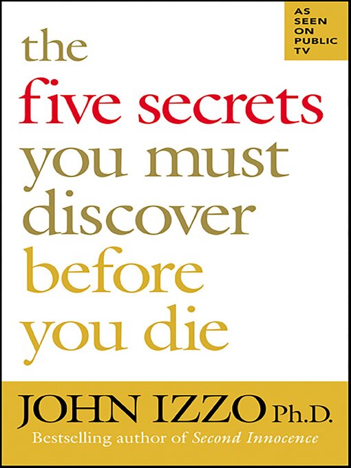 Title details for The Five Secrets You Must Discover Before You Die by John Izzo - Available